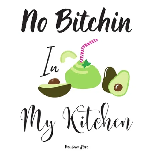 No Bitchin In My Kitchen: personalized recipe box, recipe keeper make your own cookbook, 106-Pages 8.5" x 11" Collect the Recipes You Love in Yo - Paperback