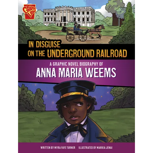 In Disguise on the Underground Railroad: A Graphic Novel Biography of Anna Maria Weems - Hardcover