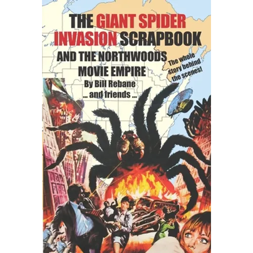 The Giant Spider Invasion Scrapbook: And the Northwoods Movie Empire - Paperback