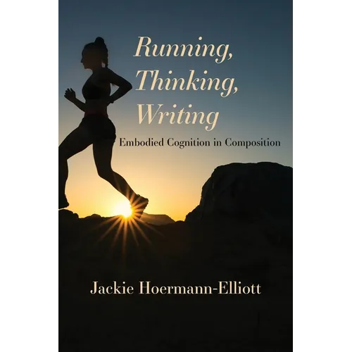 Running, Thinking, Writing: Embodied Cognition in Composition - Paperback