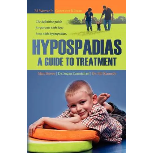 Hypospadias: A Guide to Treatment: The definitive guide for parents with boys born with hypospadias. - Paperback