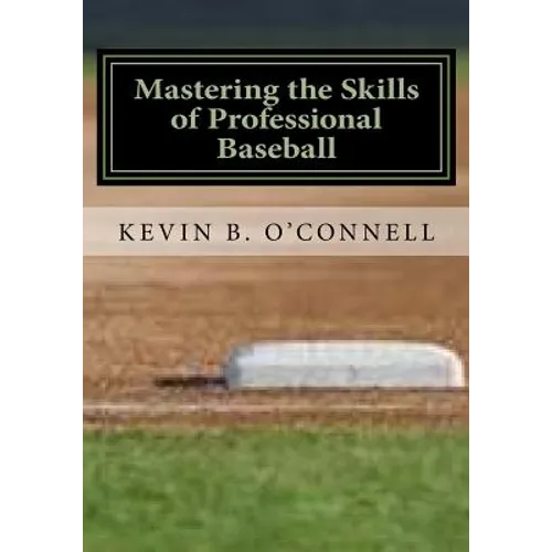 Mastering the Skills of Professional Baseball: Learn the Game the Pros Play - Paperback