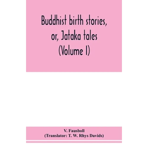 Buddhist birth stories, or, Jātaka tales: the oldest collection of folk-lore extant: being the Jātakatthavannanā (Volume I) - Paperback