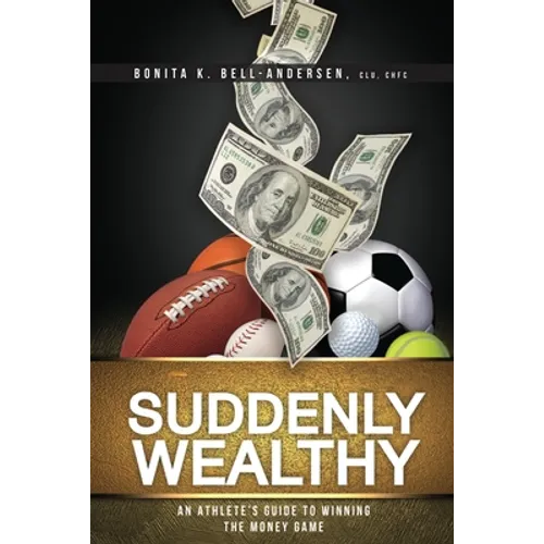 Suddenly Wealthy: An Athlete's Guide to Winning the Money Game - Paperback