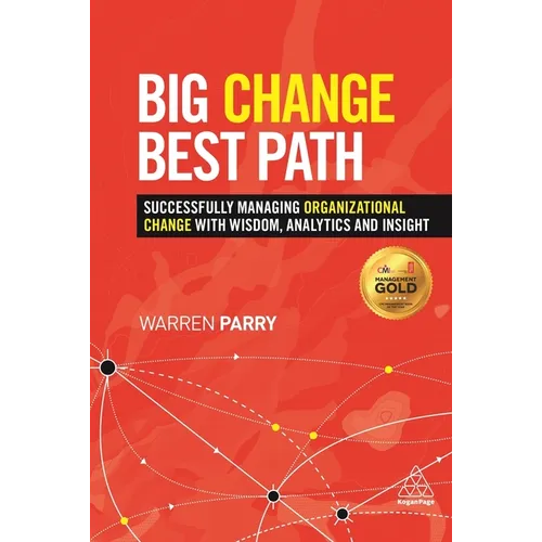Big Change, Best Path: Successfully Managing Organizational Change with Wisdom, Analytics and Insight - Hardcover