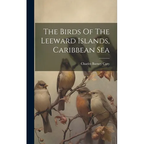 The Birds Of The Leeward Islands, Caribbean Sea - Hardcover