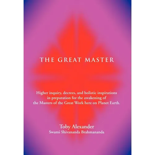 The Great Master: Higher Inquiry, Decrees, and Holistic Inspirations in Preparation for the Awakening of the Masters of the Great Work H - Hardcover