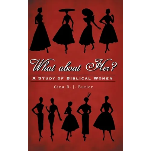 What About Her?: A Study of Biblical Women - Hardcover
