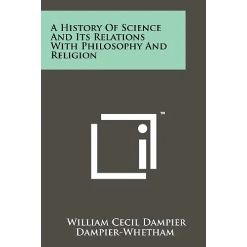 A History of Science and Its Relations with Philosophy and Religion - Paperback