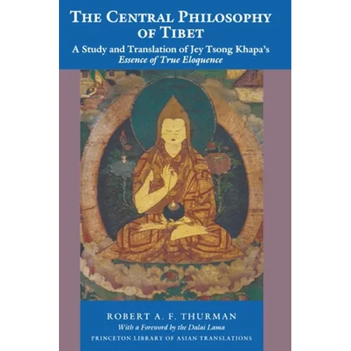 The Central Philosophy of Tibet: A Study and Translation of Jey Tsong Khapa's Essence of True Eloquence - Paperback
