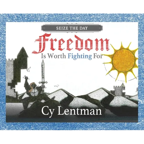 Freedom is Worth Fighting For: Seize The Day - Hardcover