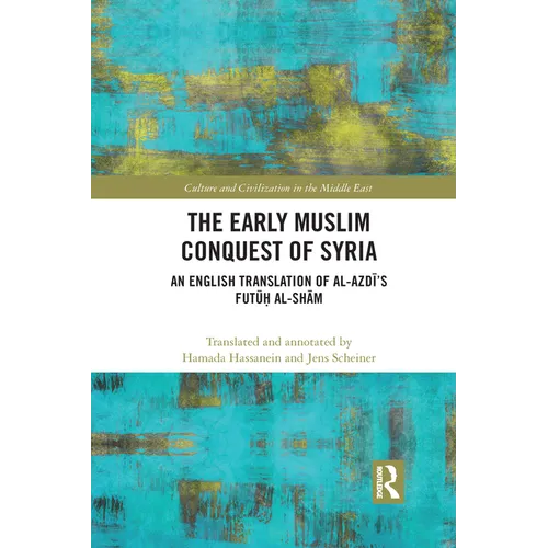 The Early Muslim Conquest of Syria: An English Translation of Al-Azdī's Futūḥ Al-Shām - Paperback