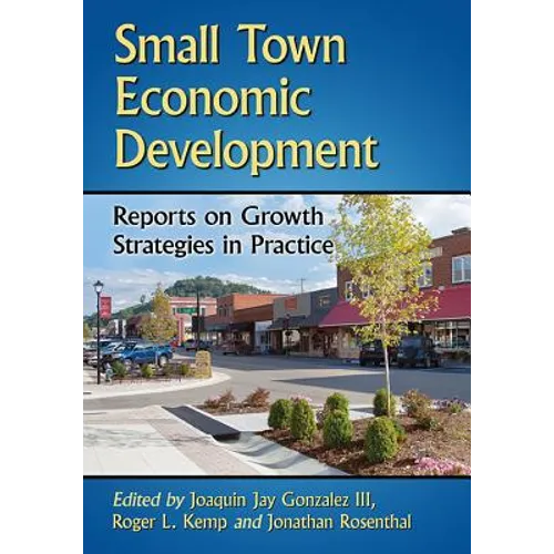Small Town Economic Development: Reports on Growth Strategies in Practice - Paperback