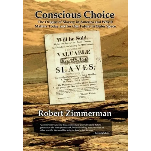 Conscious Choice: The Origins of Slavery in America and Why it Matters Today and for Our Future in Outer Space - Hardcover