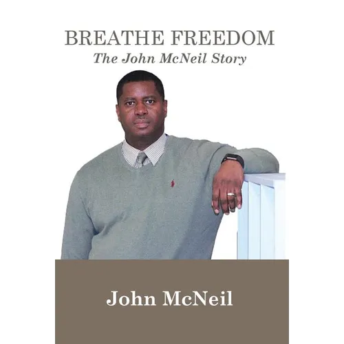 Breathe Freedom: The John McNeil Story - Hardcover