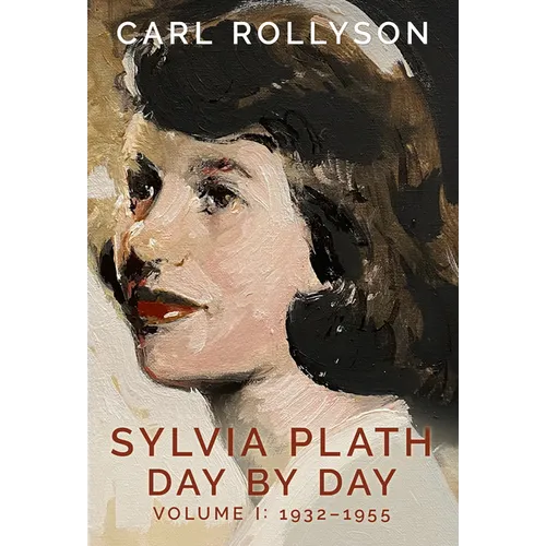 Sylvia Plath Day by Day, Volume 1: 1932-1955 - Hardcover