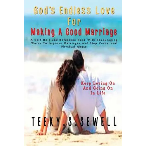 God's Endless Love For Making A Good Marriage: A Self-Help and Reference Book With Encouraging Words To Improve Marriages And Stop Verbal And Physical - Paperback