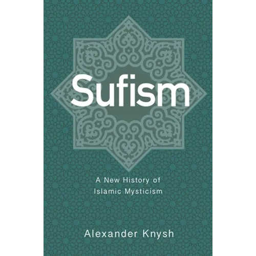 Sufism: A New History of Islamic Mysticism - Paperback