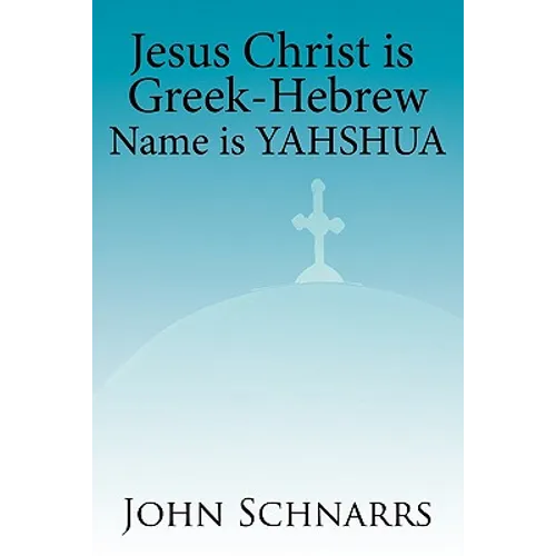 Jesus Christ Is Greek-Hebrew Name Is Yahshua - Paperback