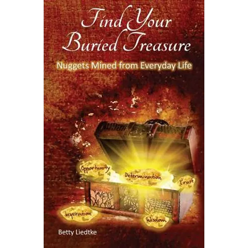 Find Your Buried Treasure: Nuggets Mined from Everyday Life - Paperback