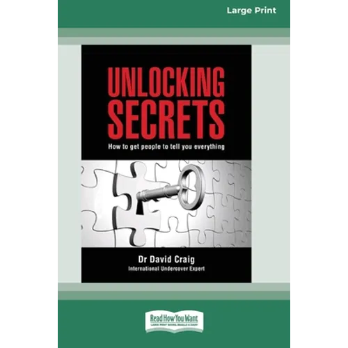 Unlocking Secrets: How to get people to tell you everything (16pt Large Print Edition) - Paperback