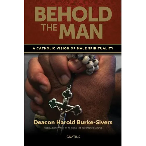 Behold the Man: A Catholic Vision of Male Spirituality - Paperback