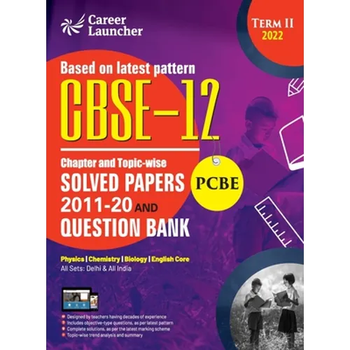CBSE Class XII 2022 - Term II: Chapter and Topic-wise Solved Papers 2011-2020 & Question Bank: Medical (PCBE) by GKP - Paperback