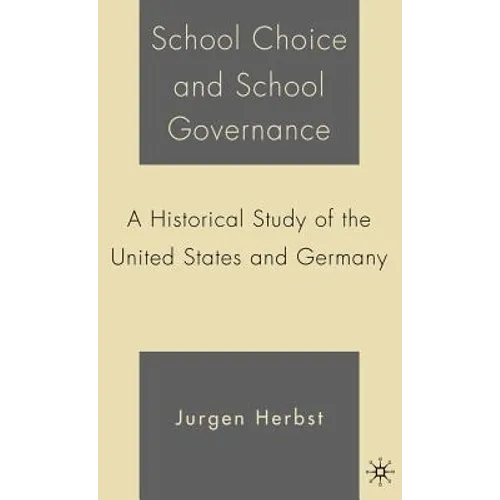 School Choice and School Governance: A Historical Study of the United States and Germany - Hardcover