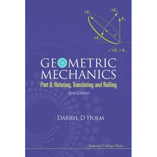 Geometric Mechanics - Part II: Rotating, Translating and Rolling (2nd Edition) - Paperback