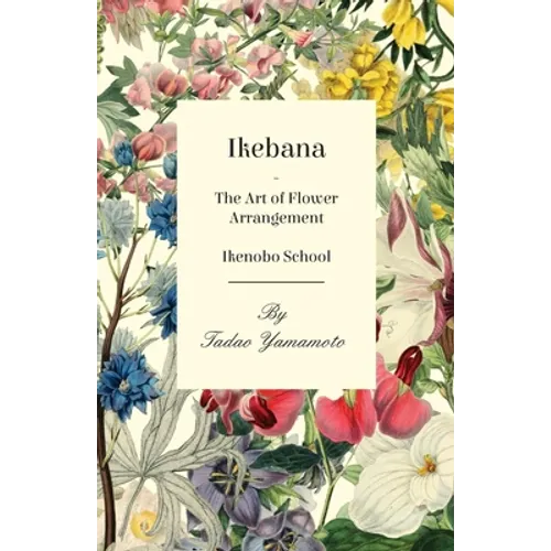 Ikebana - The Art of Flower Arrangement - Ikenobo School - Paperback
