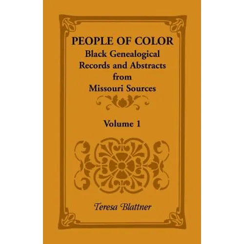 People of Color: Black Genealogical Records and Abstracts from Missouri Sources, Volume 1 - Paperback