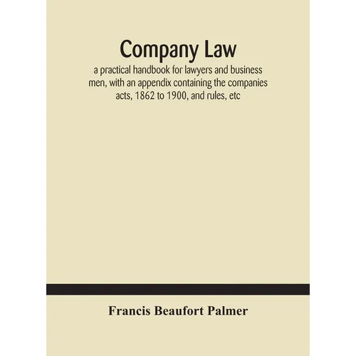 Company law: a practical handbook for lawyers and business men, with an appendix containing the companies acts, 1862 to 1900, and rules, etc - Hardcover