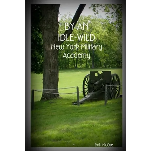 By an Idle-Wild: New York Military Academy - Paperback
