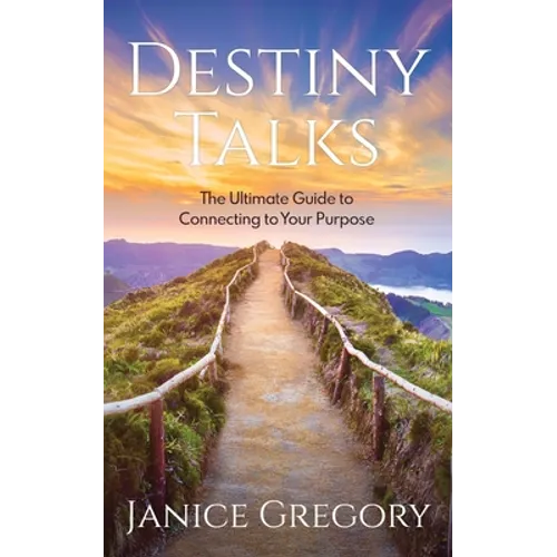 Destiny Talks: The Ultimate Guide to Connecting to Your Purpose - Paperback