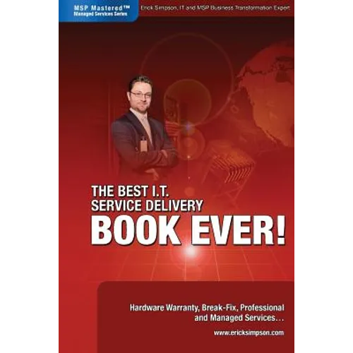The Best I.T. Service Delivery BOOK EVER! Hardware Warranty, Break-Fix, Professional and Managed Services - Paperback