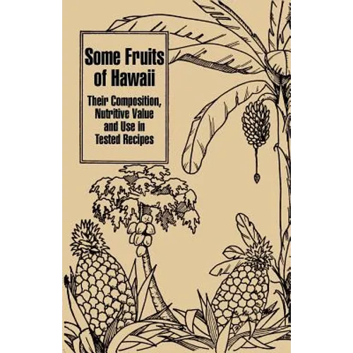 Some Fruits of Hawaii: Their Composition, Nutritive Value and Use in Tested Recipes - Paperback