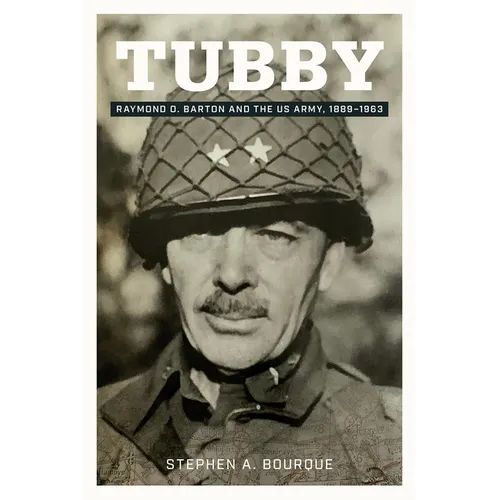 Tubby: Raymond O. Barton and the Us Army, 1889-1963 Volume 24 - Hardcover