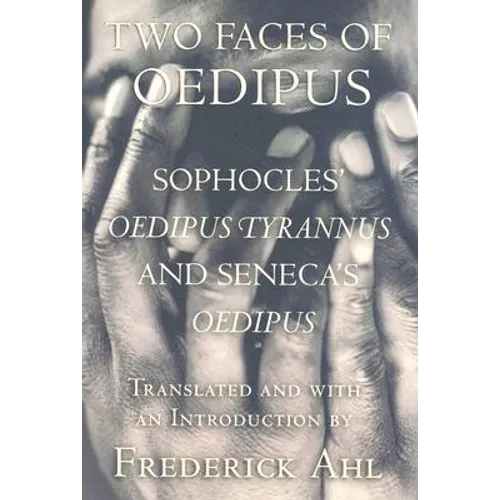 Two Faces of Oedipus: Sophocles' "oedipus Tyrannus" and Seneca's "oedipus" - Paperback