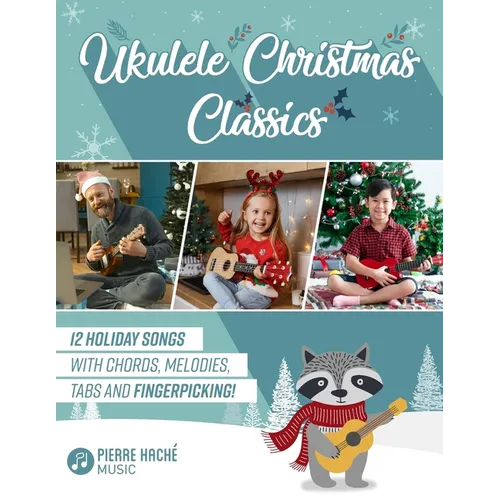 Ukulele Christmas Classics: 12 Holiday Songs with Chords, Melodies, Tabs and Fingerpicking! - Paperback