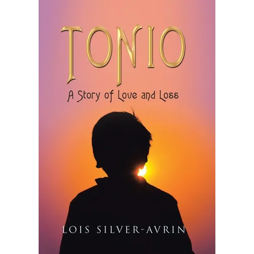 Tonio: A Story of Love and Loss - Hardcover