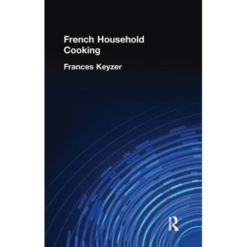 French Household Cookery: With Recipes from the Best Chefs of Paris - Paperback