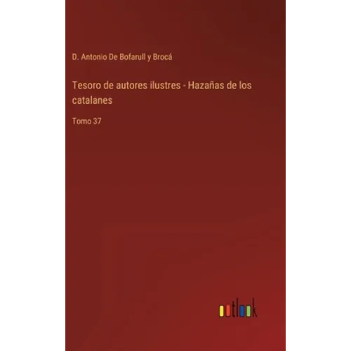 Tesoro de autores ilustres - Hazañas de los catalanes: Tomo 37 - Hardcover