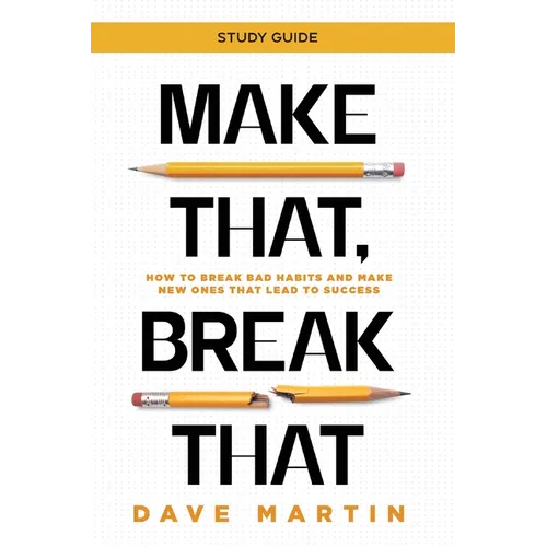 Make That, Break That - Study Guide: How to Break Bad Habits and Make New Ones that Lead to Success - Paperback