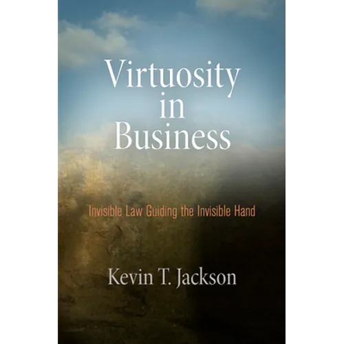 Virtuosity in Business: Invisible Law Guiding the Invisible Hand - Hardcover