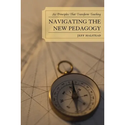 Navigating the New Pedagogy: Six Principles that Transform Teaching - Paperback