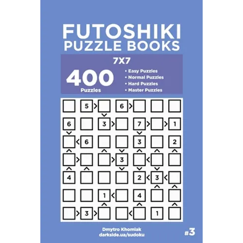 Futoshiki Puzzle Books - 400 Easy to Master Puzzles 7x7 (Volume 3) - Paperback