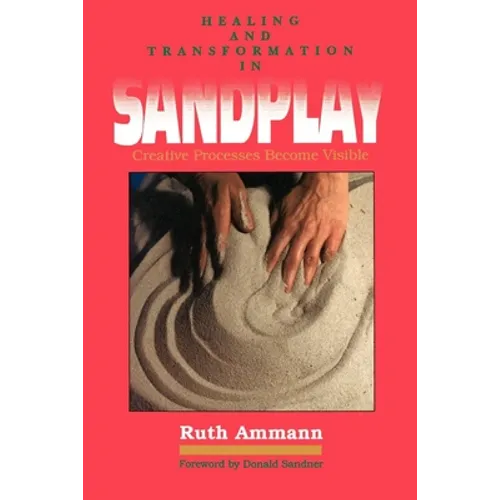 Healing and Transformation in Sandplay: Creative Processes Made Visible - Paperback