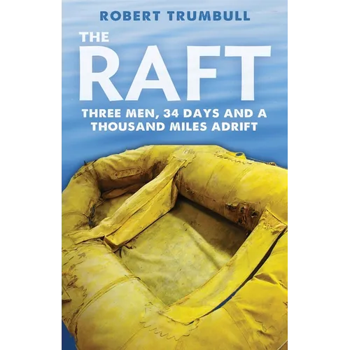 The Raft: Three Men, 34 Days, and a Thousand Miles Adrift - Paperback