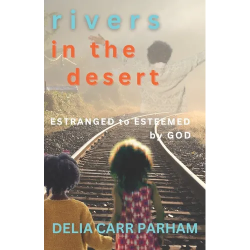 Rivers In the Desert: Estranged to Esteemed by God - Paperback