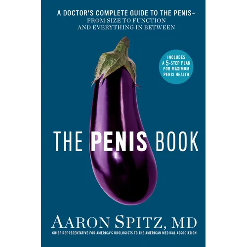 The Penis Book: A Doctor's Complete Guide to the Penis--From Size to Function and Everything in Between - Paperback